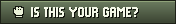 IS THIS YOUR GAME?
